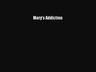 Read Mary's Addiction Ebook Free