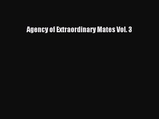 Read Agency of Extraordinary Mates Vol. 3 Ebook Free