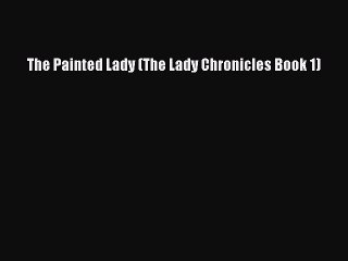 Read The Painted Lady (The Lady Chronicles Book 1) Ebook Free