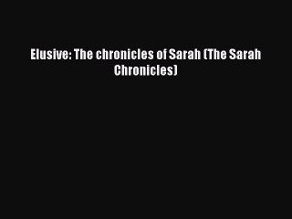 Read Elusive: The chronicles of Sarah (The Sarah Chronicles) Ebook Free
