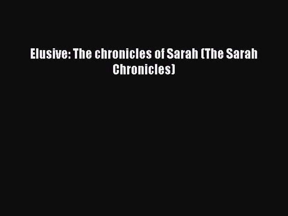 Read Elusive: The chronicles of Sarah (The Sarah Chronicles) Ebook Free