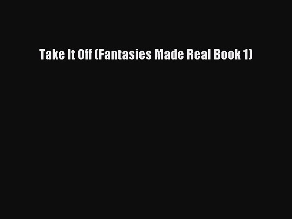 Read Take It Off (Fantasies Made Real Book 1) Ebook Free