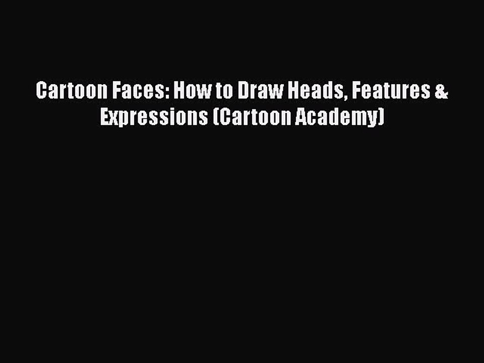 PDF Cartoon Faces: How to Draw Heads Features & Expressions (Cartoon Academy) Free Books
