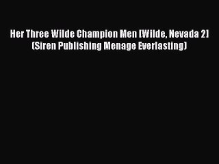 Read Her Three Wilde Champion Men [Wilde Nevada 2] (Siren Publishing Menage Everlasting) Ebook