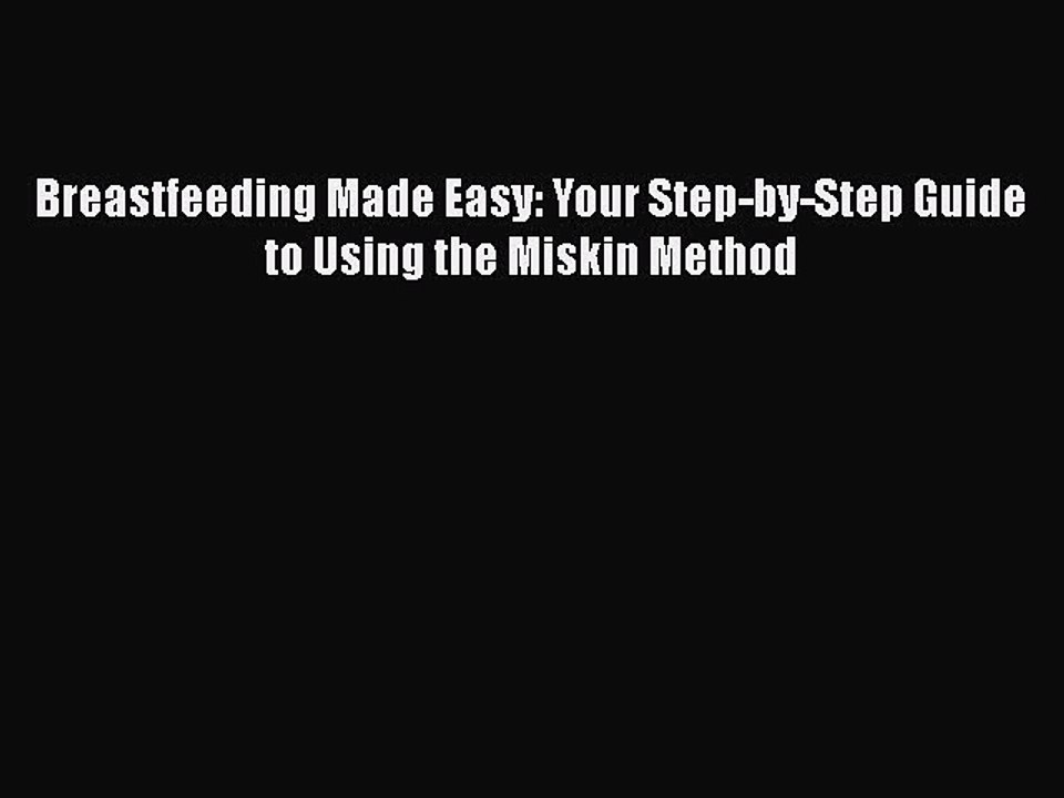 PDF Breastfeeding Made Easy: Your Step-by-Step Guide to Using the Miskin Method  EBook