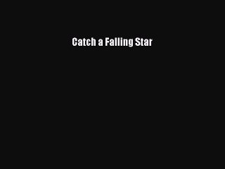 Read Catch a Falling Star Ebook Free