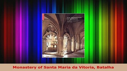 PDF  Monastery of Santa Maria da Vitoria Batalha PDF Online