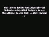 PDF Wolf Coloring Book: An Adult Coloring Book of Wolves Featuring 40 Wolf Designs in Various
