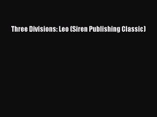 Read Three Divisions: Leo (Siren Publishing Classic) Ebook Free