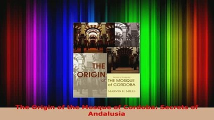 PDF  The Origin of the Mosque of Cordoba Secrets of Andalusia PDF Online