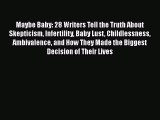 Read Maybe Baby: 28 Writers Tell the Truth About Skepticism Infertility Baby Lust Childlessness