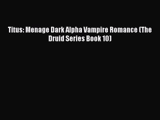 Read Titus: Menage Dark Alpha Vampire Romance (The Druid Series Book 10) Ebook Free