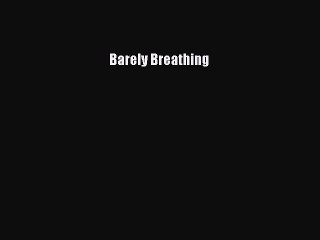 Read Barely Breathing Ebook Free