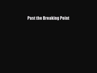 Download Past the Breaking Point PDF Online