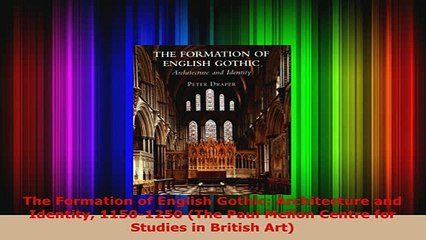 Download  The Formation of English Gothic Architecture and Identity 11501250 The Paul Mellon PDF Online