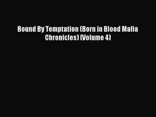Read Bound By Temptation (Born in Blood Mafia Chronicles) (Volume 4) Ebook Online