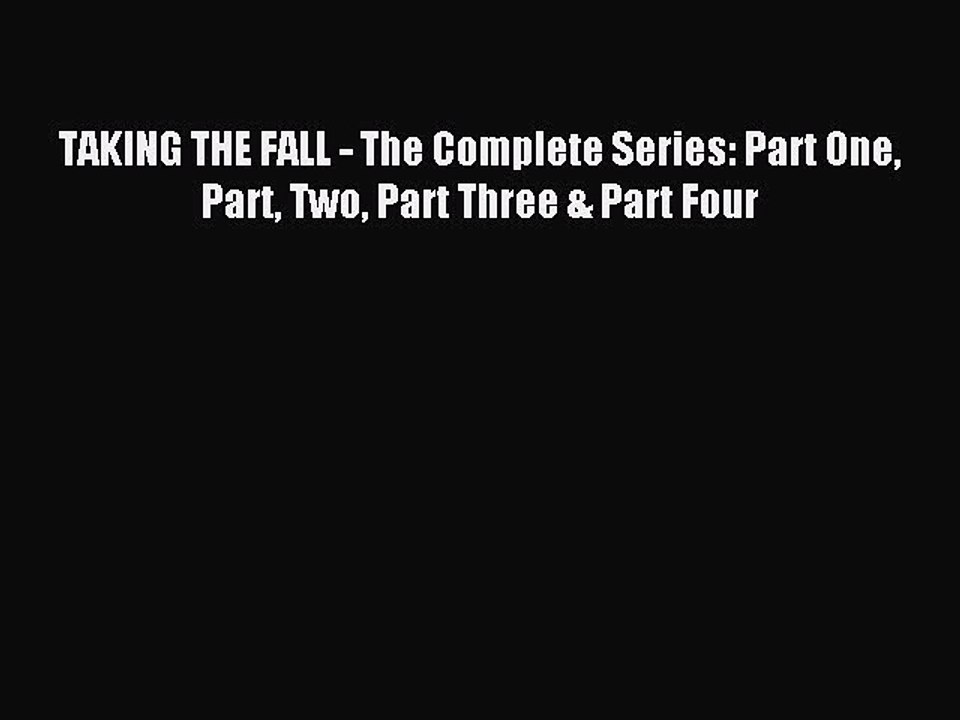 Read TAKING THE FALL - The Complete Series: Part One Part Two Part Three & Part Four Ebook