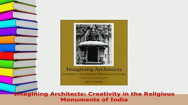 Download Imagining Architects Creativity in the Religious Monuments of India Read Online