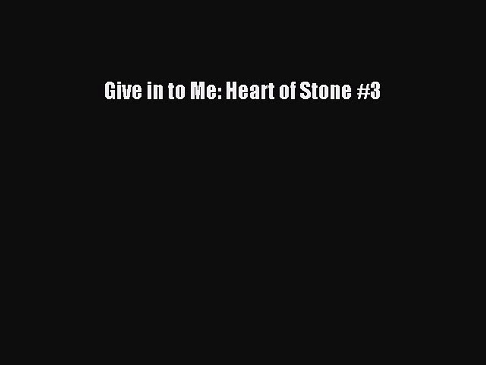 Read Give in to Me: Heart of Stone #3 Ebook Online