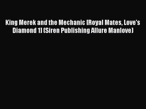 Read King Merek and the Mechanic [Royal Mates Love's Diamond 1] (Siren Publishing Allure Manlove)