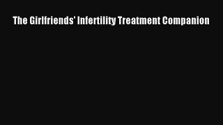 Read The Girlfriends' Infertility Treatment Companion Ebook Free