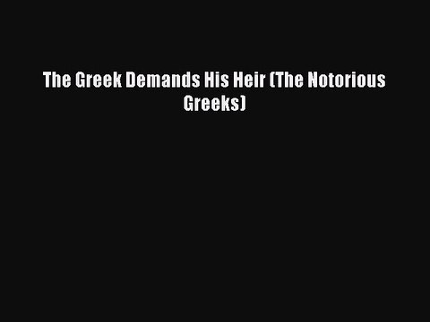 Download The Greek Demands His Heir (The Notorious Greeks) Ebook Free