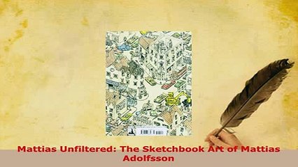 Download Video: PDF  Mattias Unfiltered The Sketchbook Art of Mattias Adolfsson PDF Full Ebook