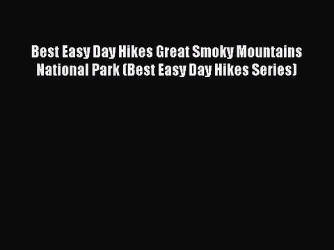 Download Best Easy Day Hikes Great Smoky Mountains National Park (Best Easy Day Hikes Series)