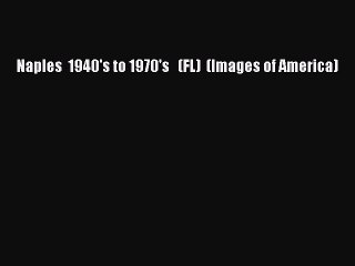 PDF Naples  1940's to 1970's   (FL)  (Images of America)  Read Online