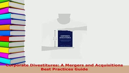 Download  Corporate Divestitures A Mergers and Acquisitions Best Practices Guide Download Full Ebook