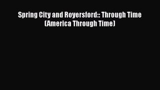 Download Spring City and Royersford:: Through Time (America Through Time) Free Books
