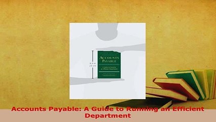 Download  Accounts Payable A Guide to Running an Efficient Department Read Online