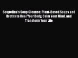 PDF Soupelina's Soup Cleanse: Plant-Based Soups and Broths to Heal Your Body Calm Your Mind