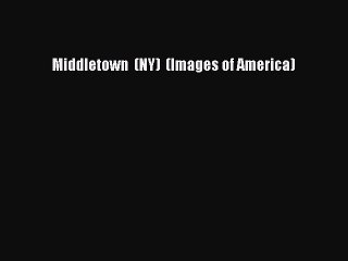 PDF Middletown  (NY)  (Images of America) Free Books