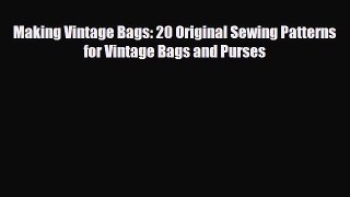 Read ‪Making Vintage Bags: 20 Original Sewing Patterns for Vintage Bags and Purses‬ PDF Free