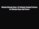 Read ‪Making Vintage Bags: 20 Original Sewing Patterns for Vintage Bags and Purses‬ PDF Free