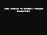 Read ‪Family Circle Easy Plus-Size Knits: 50 Knit and Crochet Styles‬ PDF Free