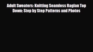 Read ‪Adult Sweaters: Knitting Seamless Raglan Top Down: Step by Step Patterns and Photos‬