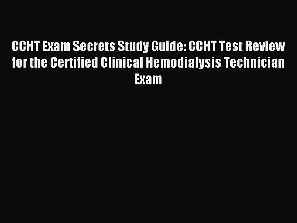 Read CCHT Exam Secrets Study Guide: CCHT Test Review for the Certified Clinical Hemodialysis