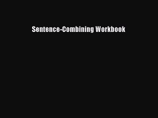 Read Sentence-Combining Workbook PDF Free
