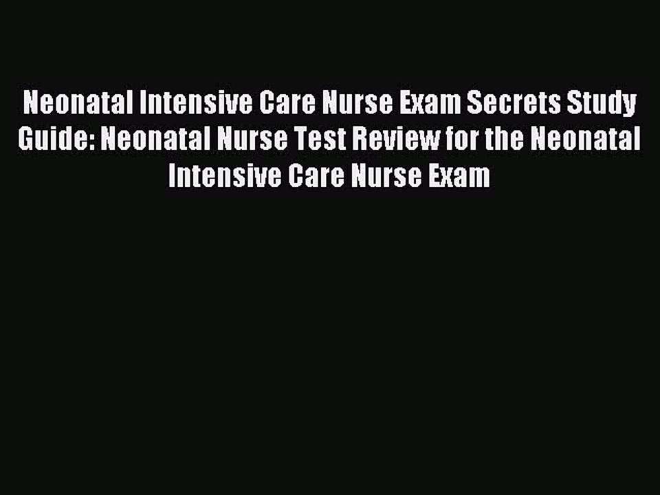 Read Neonatal Intensive Care Nurse Exam Secrets Study Guide: Neonatal Nurse Test Review for