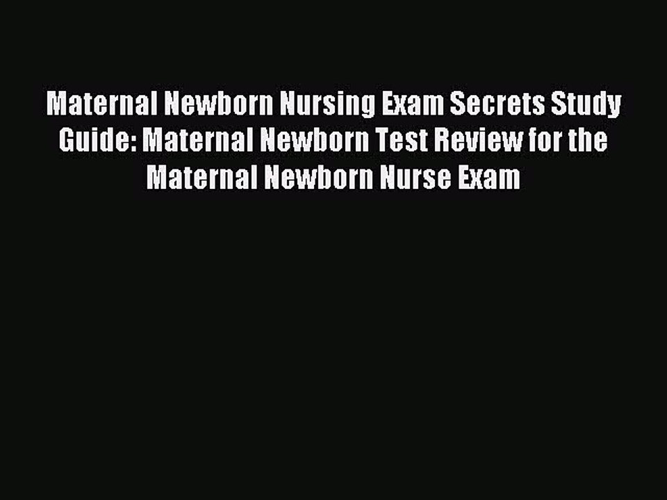 Read Maternal Newborn Nursing Exam Secrets Study Guide: Maternal Newborn Test Review for the