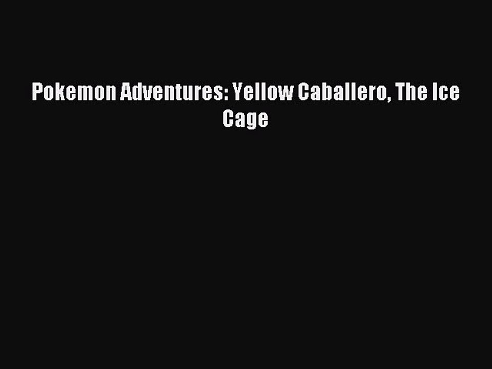 Read Pokemon Adventures: Yellow Caballero The Ice Cage Ebook Free