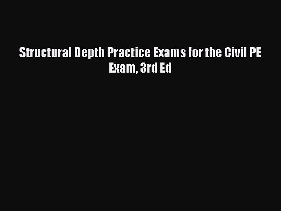 Read Structural Depth Practice Exams for the Civil PE Exam 3rd Ed PDF Online