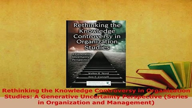 PDF Rethinking the Knowledge Controversy in Organization Studies A Generative Uncertainty Read Full Ebook