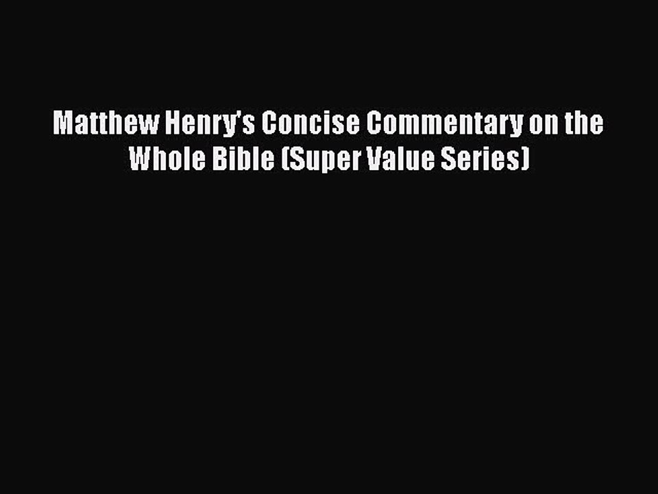PDF Matthew Henry's Concise Commentary on the Whole Bible (Super Value Series)  Read Online
