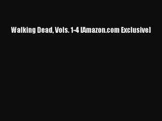 Read Walking Dead Vols. 1-4 [Amazon.com Exclusive] Ebook Free