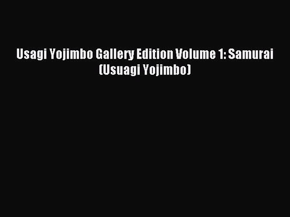 Read Usagi Yojimbo Gallery Edition Volume 1: Samurai (Usuagi Yojimbo) PDF Free