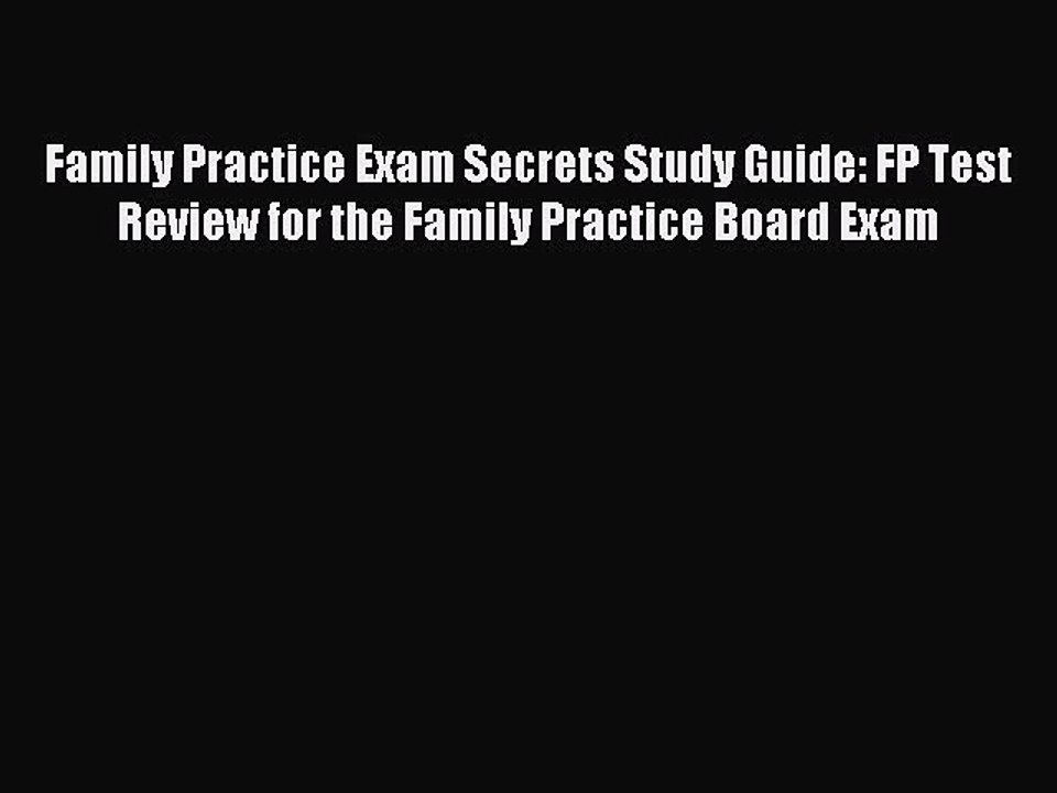Download Family Practice Exam Secrets Study Guide: FP Test Review for the Family Practice Board