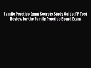 Download Family Practice Exam Secrets Study Guide: FP Test Review for the Family Practice Board